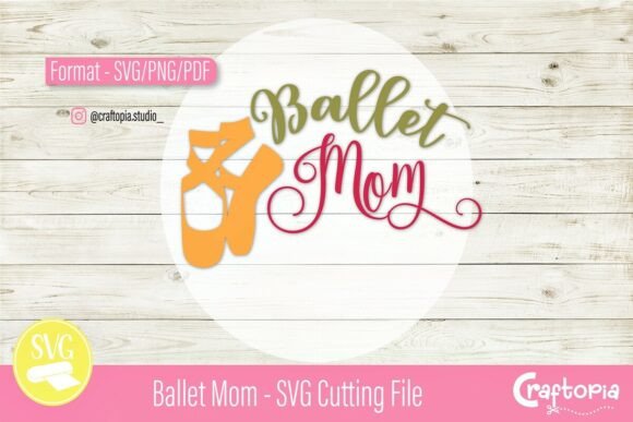 Ballet Mom SVG: Graphics for Crafts & Branding