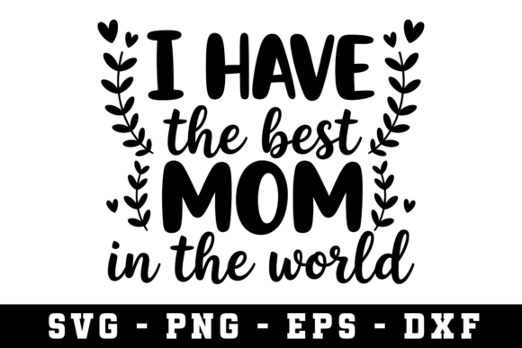 I Have the Best Mom Svg: Graphics for Crafts