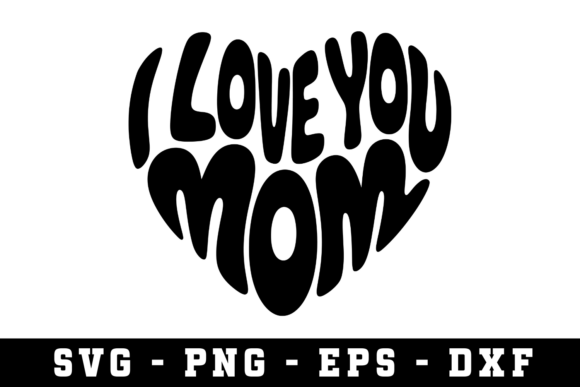 I Love You Mom SVG: Graphics for Crafts