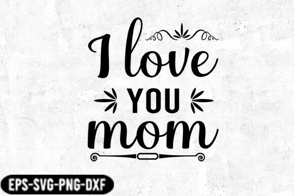 I Love You Mom SVG: Graphics for Crafts