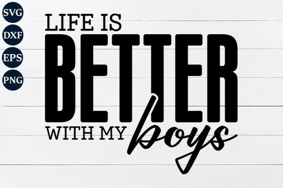 Life is Better with My Boys SVG: Graphics for Crafts