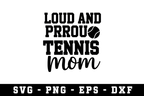 Loud and Proud Tennis Mom Svg: Graphics for Crafts
