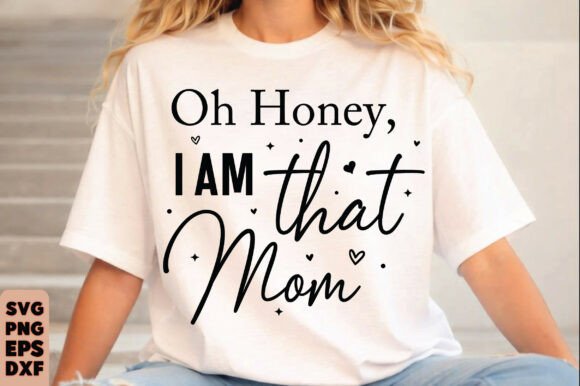 Oh Honey I Am That Mom Svg: Crafts & Graphics