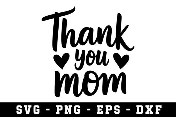 Thank You Mom Svg: Modern Graphics for Crafts
