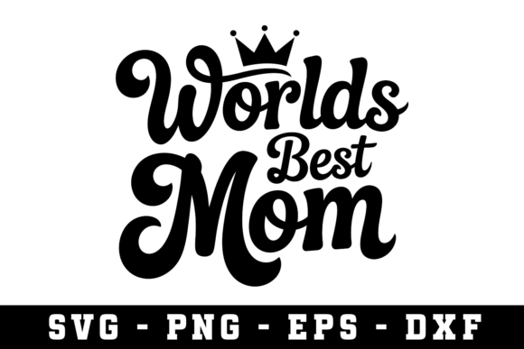 Worlds Best Mom SVG: Crafts & Graphics