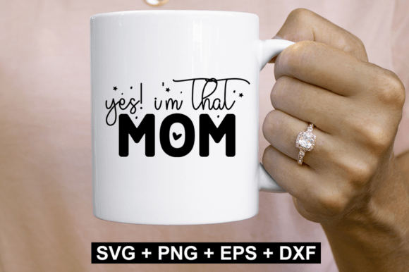 Yes I m That Mom SVG: Graphics for Crafts